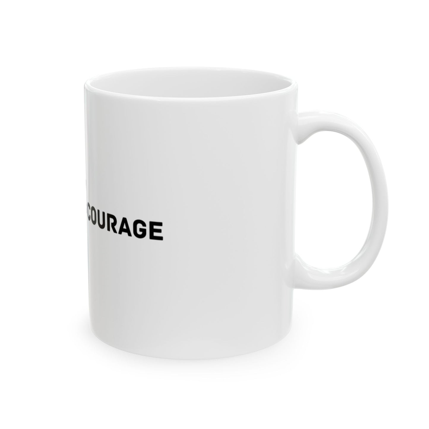 From Caring Comes Courage Ceramic Mug 11oz
