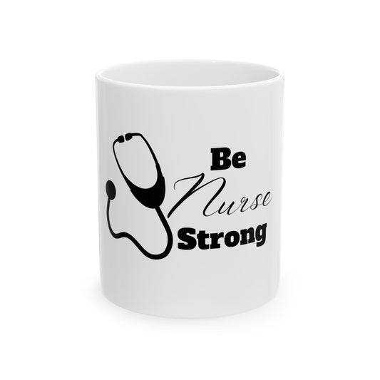 Be Nurse Strong Ceramic Mug 11oz
