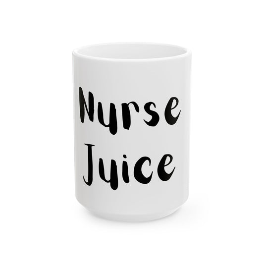 Nurse Juice Ceramic Mug - Perfect Gift for Nurses & Healthcare Workers, Nurse gift, RN gift, Nurse coffee